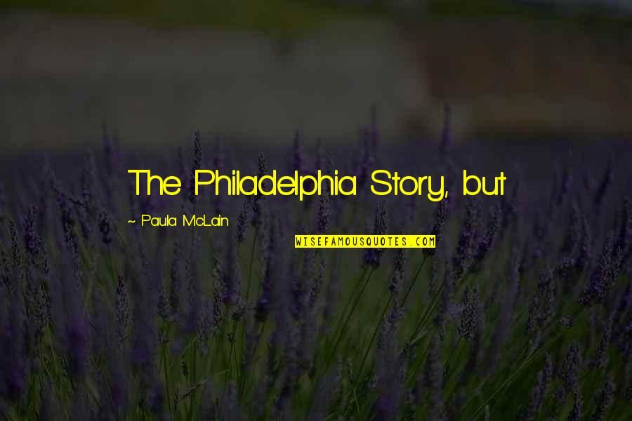 Mclain's Quotes By Paula McLain: The Philadelphia Story, but