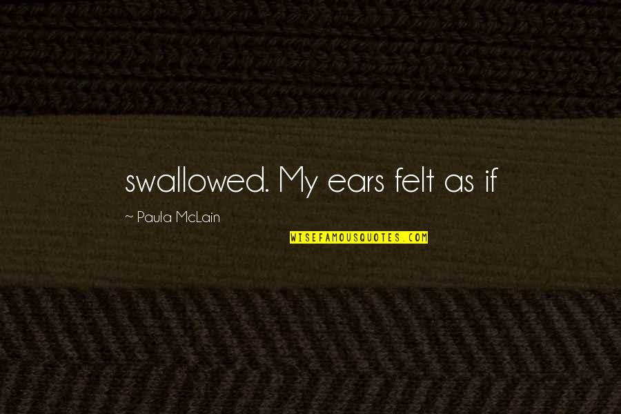 Mclain's Quotes By Paula McLain: swallowed. My ears felt as if