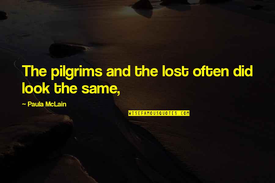 Mclain's Quotes By Paula McLain: The pilgrims and the lost often did look
