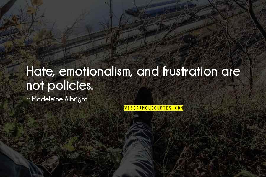 Mclaren Insurance Quotes By Madeleine Albright: Hate, emotionalism, and frustration are not policies. Mclaren Insurance Quotes By Madeleine Albright: Hate, emotionalism, and frustration are not policies.