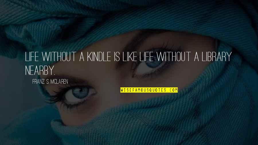 Mclaren Quotes By Franz S. McLaren: Life without a Kindle is like life without