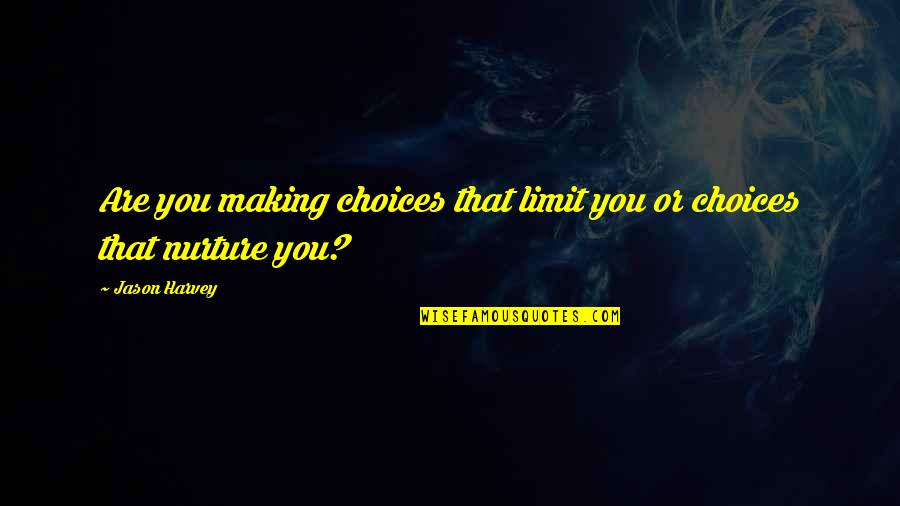 Mclarney Quotes By Jason Harvey: Are you making choices that limit you or