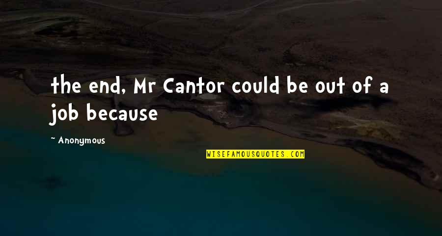 Mclauchlan Castle Quotes By Anonymous: the end, Mr Cantor could be out of Mclauchlan Castle Quotes By Anonymous: the end, Mr Cantor could be out of