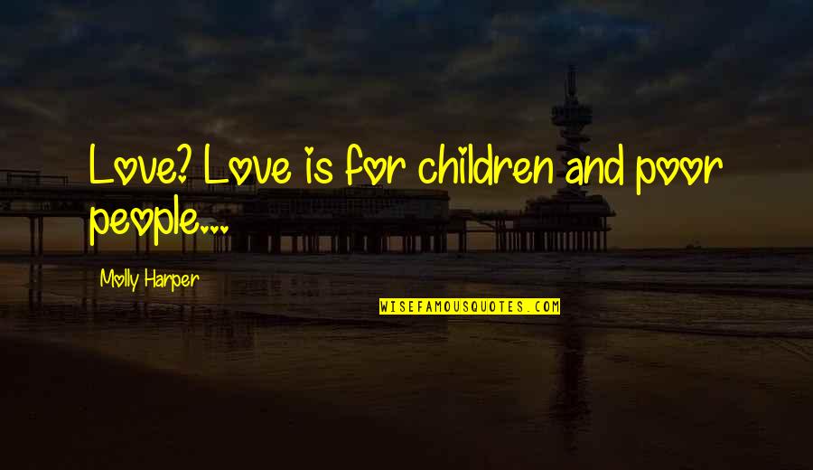 Mclauchlan Macedonian Quotes By Molly Harper: Love? Love is for children and poor people...