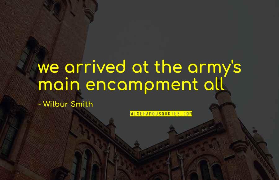 Mclauchlin Ocala Quotes By Wilbur Smith: we arrived at the army's main encampment all Mclauchlin Ocala Quotes By Wilbur Smith: we arrived at the army's main encampment all