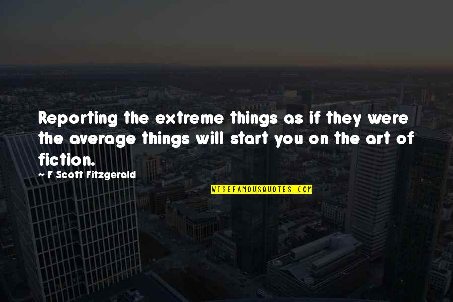 Mclaughlan Quotes By F Scott Fitzgerald: Reporting the extreme things as if they were Mclaughlan Quotes By F Scott Fitzgerald: Reporting the extreme things as if they were