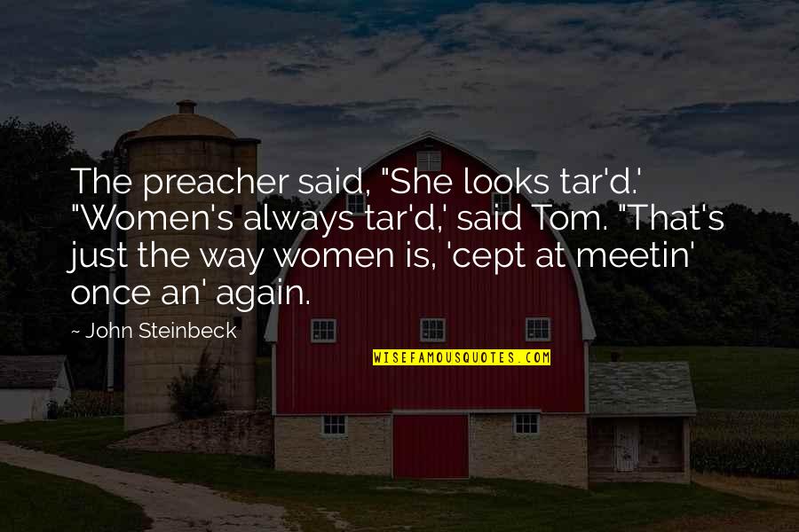 Mclay Air Quotes By John Steinbeck: The preacher said, "She looks tar'd.' "Women's always Mclay Air Quotes By John Steinbeck: The preacher said, "She looks tar'd.' "Women's always
