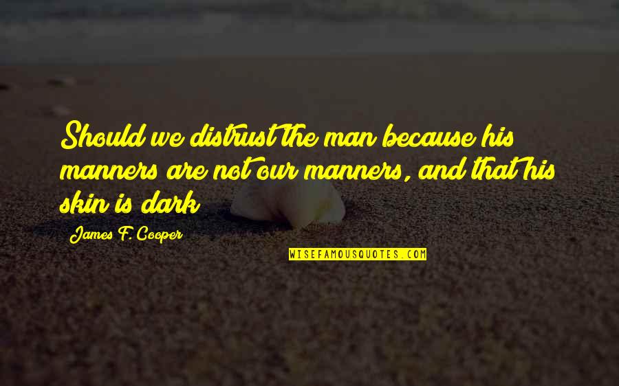 Mclay Mobile Quotes By James F. Cooper: Should we distrust the man because his manners Mclay Mobile Quotes By James F. Cooper: Should we distrust the man because his manners