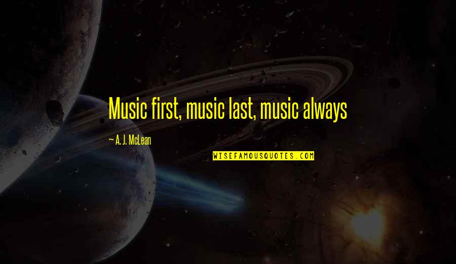 Mclean Quotes By A. J. McLean: Music first, music last, music always