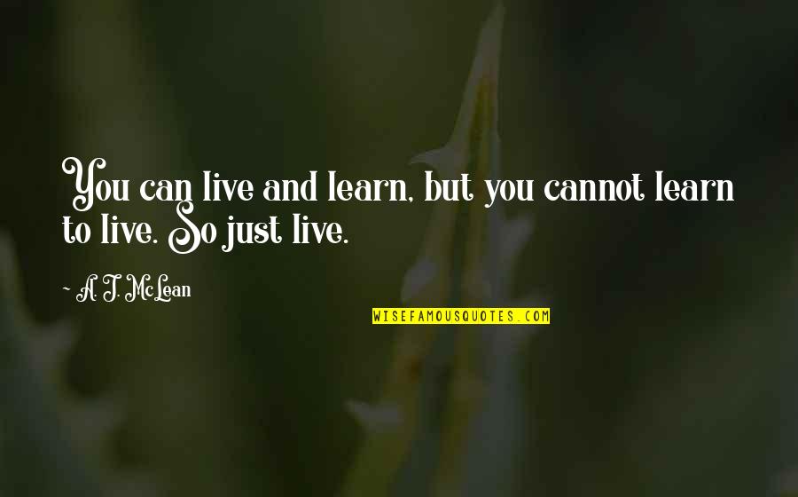 Mclean Quotes By A. J. McLean: You can live and learn, but you cannot