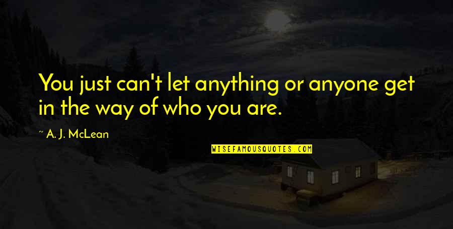 Mclean Quotes By A. J. McLean: You just can't let anything or anyone get