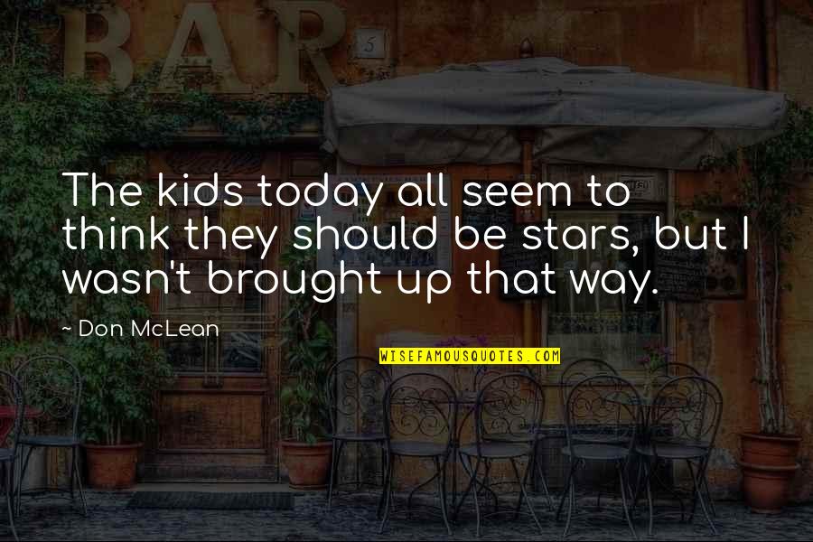 Mclean Quotes By Don McLean: The kids today all seem to think they