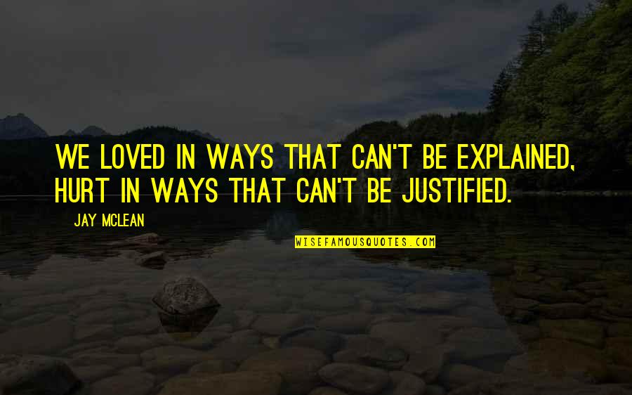 Mclean Quotes By Jay McLean: We loved in ways that can't be explained,