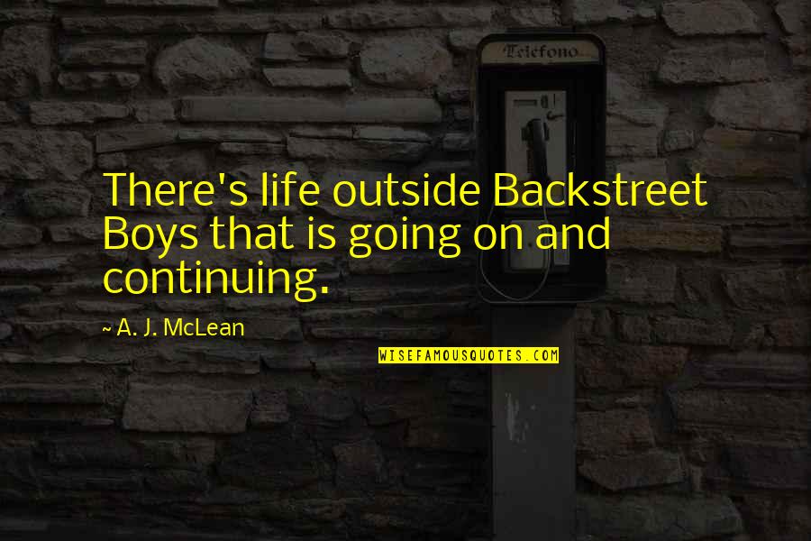 Mclean's Quotes By A. J. McLean: There's life outside Backstreet Boys that is going