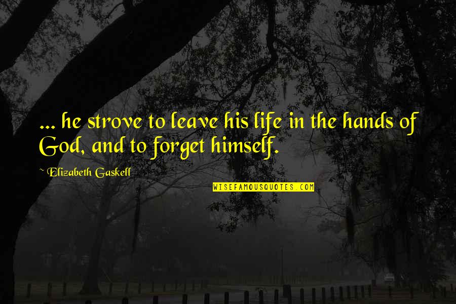 Mcleese Lake Quotes By Elizabeth Gaskell: ... he strove to leave his life in Mcleese Lake Quotes By Elizabeth Gaskell: ... he strove to leave his life in