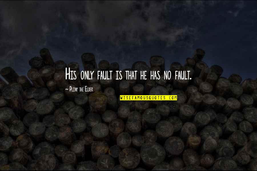 Mcleese Va Quotes By Pliny The Elder: His only fault is that he has no Mcleese Va Quotes By Pliny The Elder: His only fault is that he has no