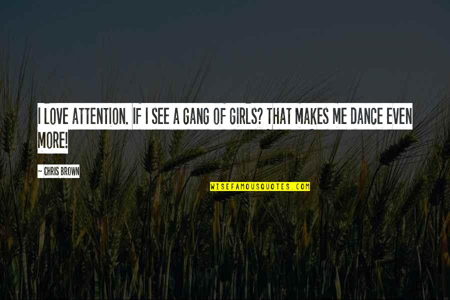 Mcleish Quotes By Chris Brown: I love attention. If I see a gang