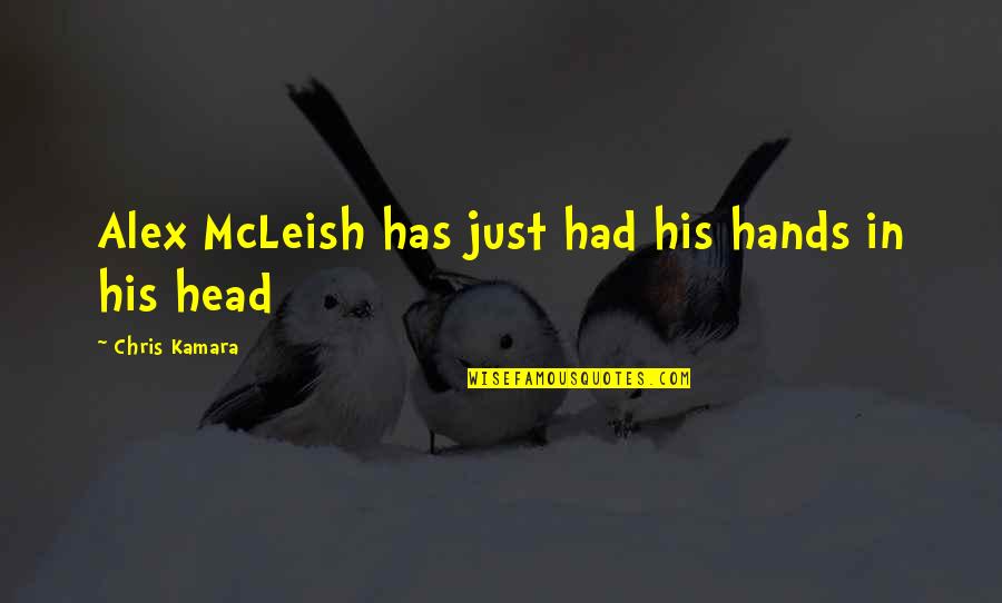 Mcleish Quotes By Chris Kamara: Alex McLeish has just had his hands in Mcleish Quotes By Chris Kamara: Alex McLeish has just had his hands in