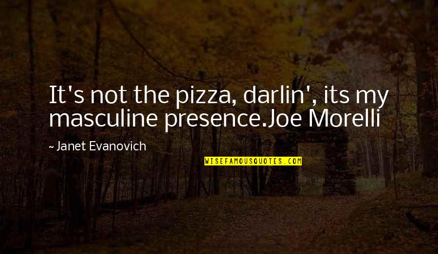 Mcleish Quotes By Janet Evanovich: It's not the pizza, darlin', its my masculine Mcleish Quotes By Janet Evanovich: It's not the pizza, darlin', its my masculine