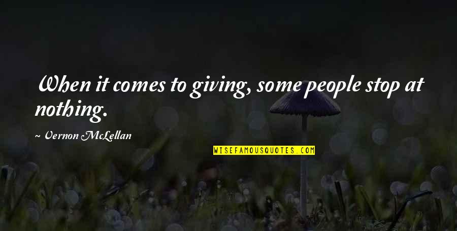 Mclellan Quotes By Vernon McLellan: When it comes to giving, some people stop Mclellan Quotes By Vernon McLellan: When it comes to giving, some people stop