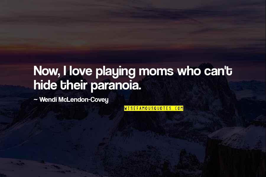 Mclendon Quotes By Wendi McLendon-Covey: Now, I love playing moms who can't hide