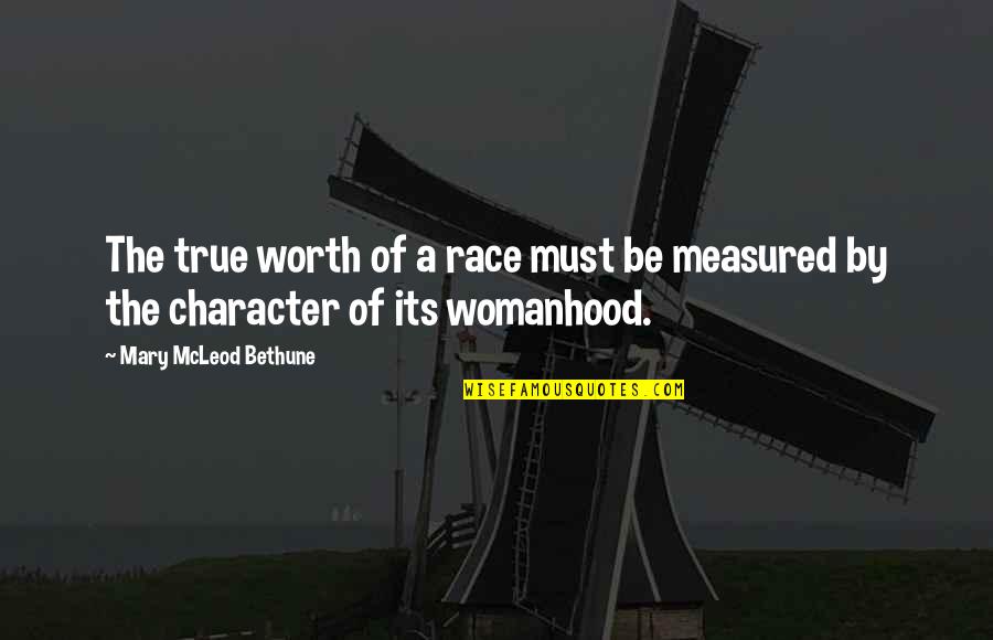 Mcleod Quotes By Mary McLeod Bethune: The true worth of a race must be Mcleod Quotes By Mary McLeod Bethune: The true worth of a race must be