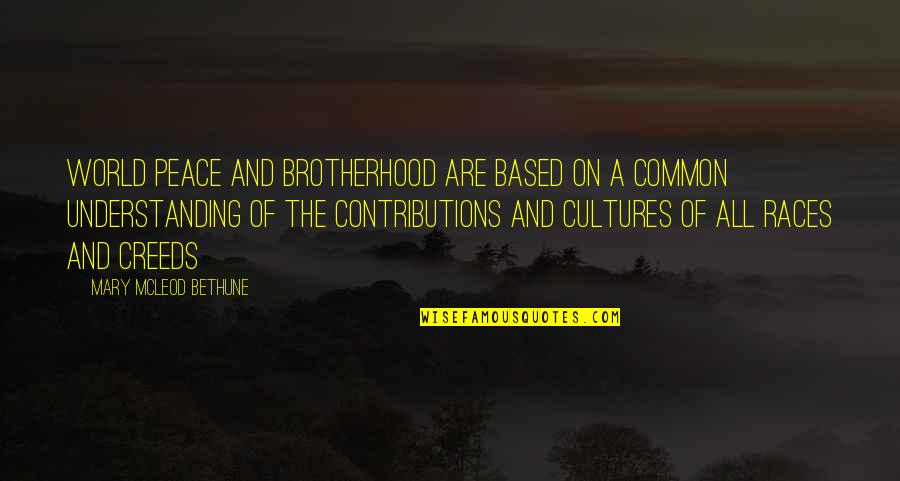 Mcleod Quotes By Mary McLeod Bethune: World peace and brotherhood are based on a Mcleod Quotes By Mary McLeod Bethune: World peace and brotherhood are based on a