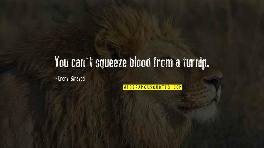 Mcleods Daughters Quotes By Cheryl Strayed: You can't squeeze blood from a turnip.