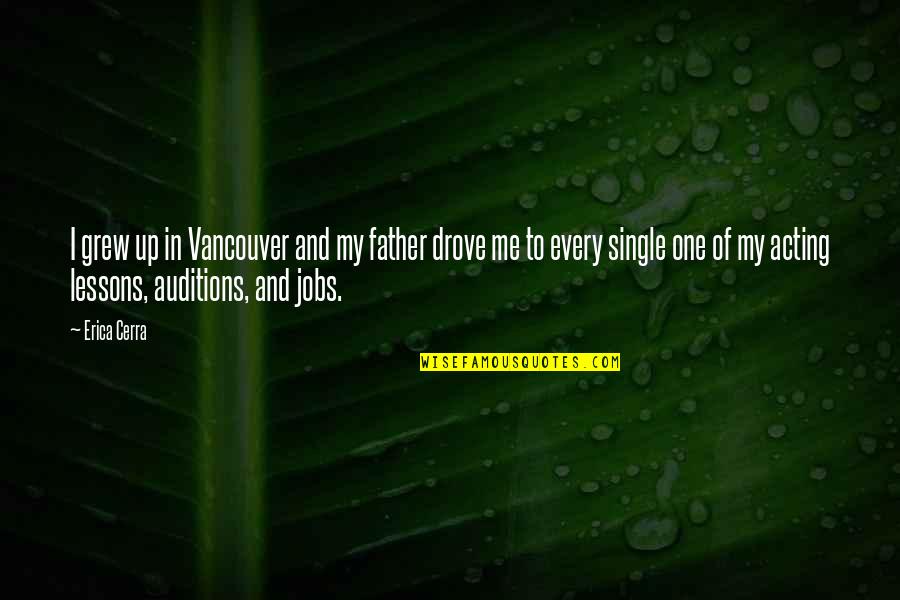 Mcleods Dothan Quotes By Erica Cerra: I grew up in Vancouver and my father Mcleods Dothan Quotes By Erica Cerra: I grew up in Vancouver and my father