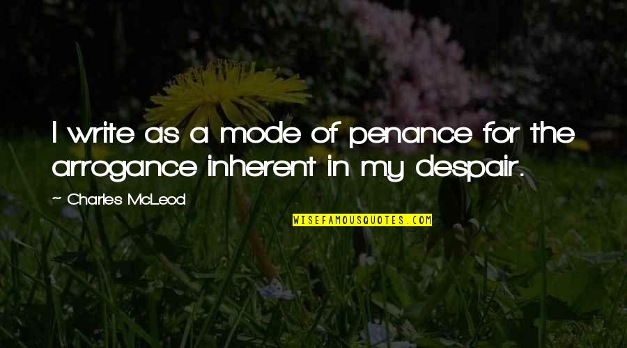 Mcleod's Quotes By Charles McLeod: I write as a mode of penance for