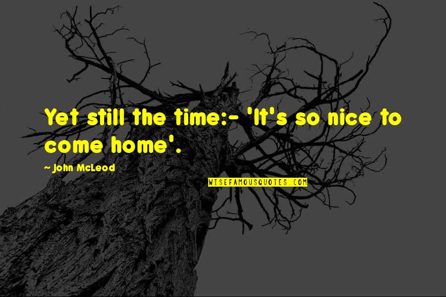 Mcleod's Quotes By John McLeod: Yet still the time:- 'It's so nice to