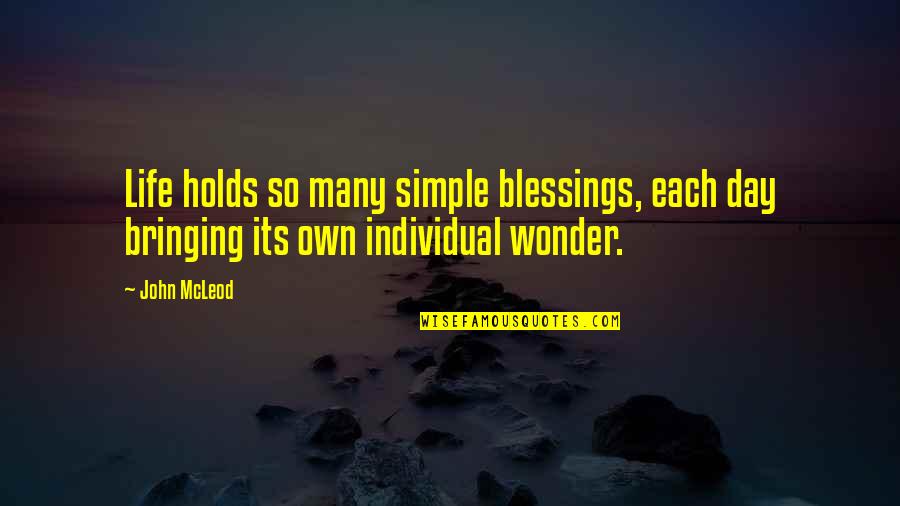 Mcleod's Quotes By John McLeod: Life holds so many simple blessings, each day