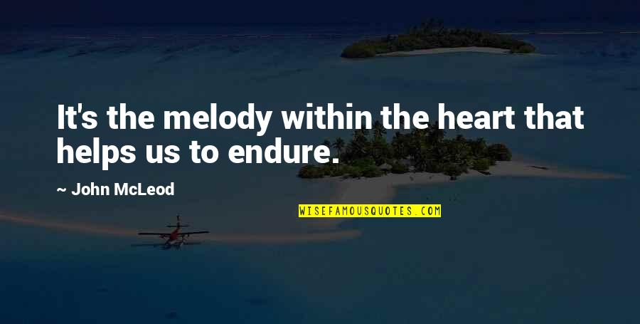 Mcleod's Quotes By John McLeod: It's the melody within the heart that helps