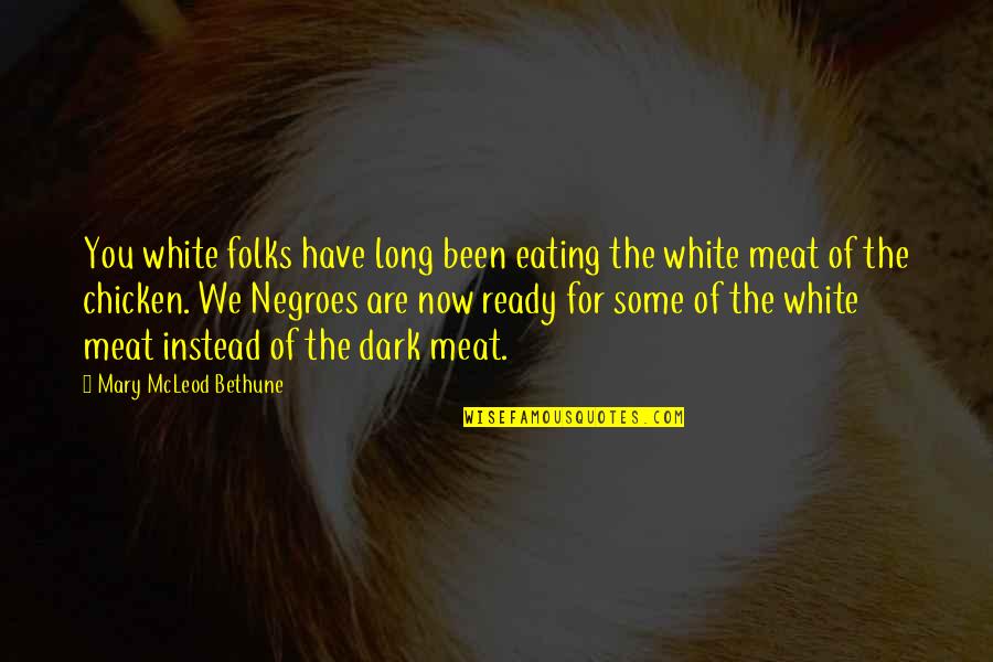 Mcleod's Quotes By Mary McLeod Bethune: You white folks have long been eating the