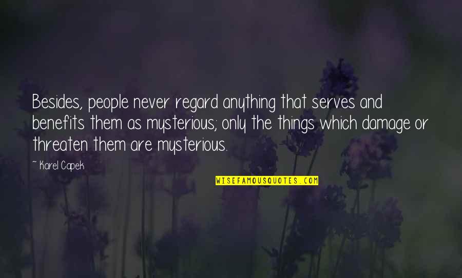 Mcleroy Quotes By Karel Capek: Besides, people never regard anything that serves and Mcleroy Quotes By Karel Capek: Besides, people never regard anything that serves and