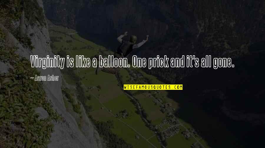 Mclerran Boots Quotes By Aaron Asher: Virginity is like a balloon. One prick and