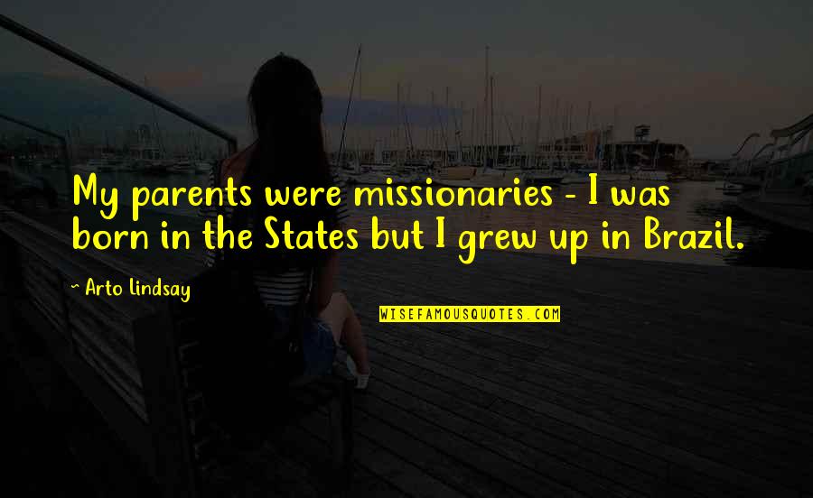 Mclerran Boots Quotes By Arto Lindsay: My parents were missionaries - I was born