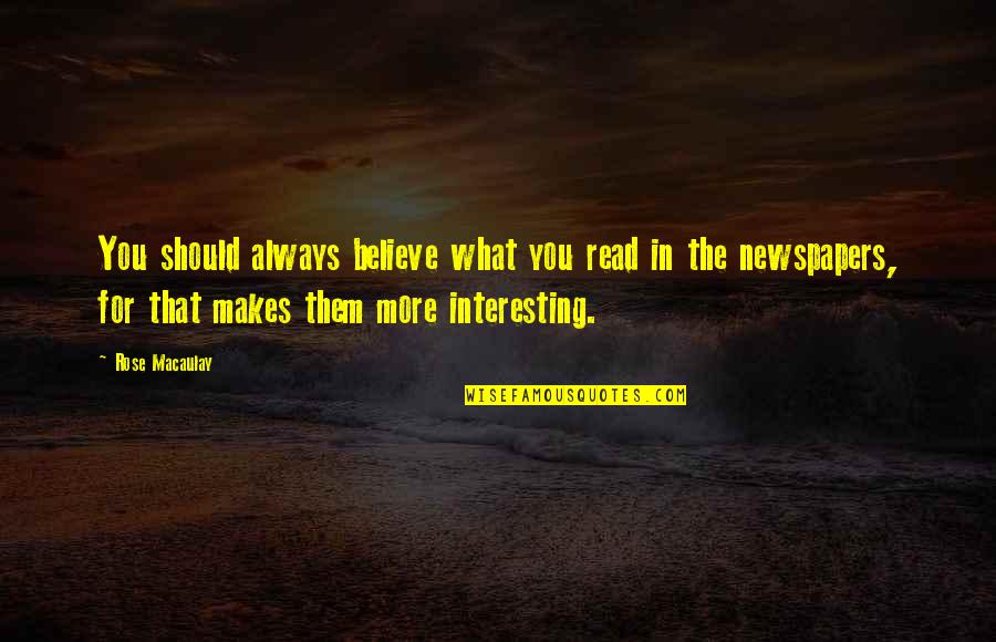 Mclimans Furniture Quotes By Rose Macaulay: You should always believe what you read in