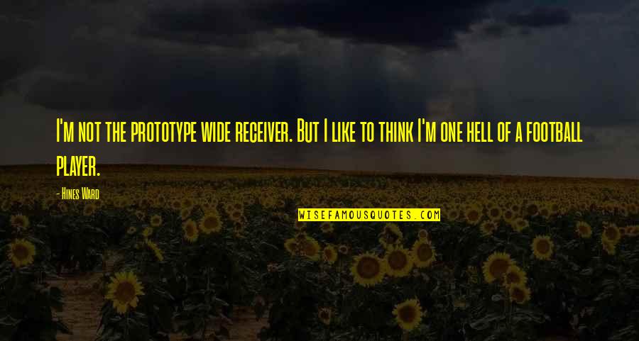 Mclindon Family Crest Quotes By Hines Ward: I'm not the prototype wide receiver. But I Mclindon Family Crest Quotes By Hines Ward: I'm not the prototype wide receiver. But I