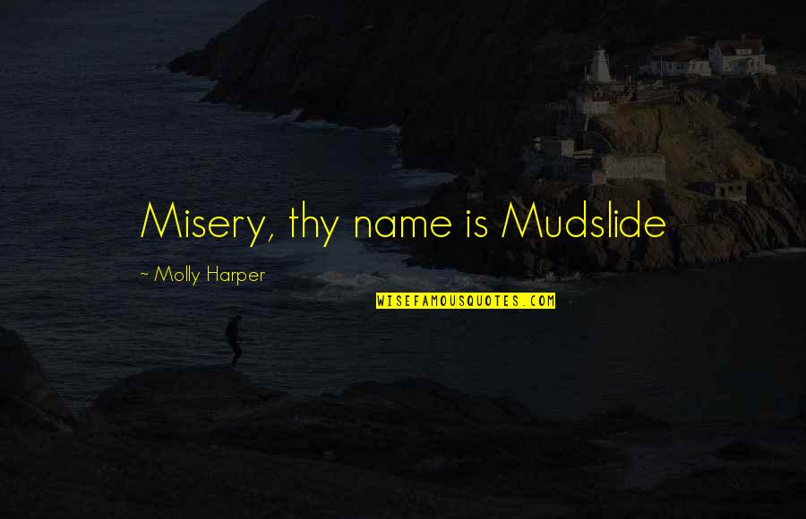Mclindon Family Crest Quotes By Molly Harper: Misery, thy name is Mudslide Mclindon Family Crest Quotes By Molly Harper: Misery, thy name is Mudslide