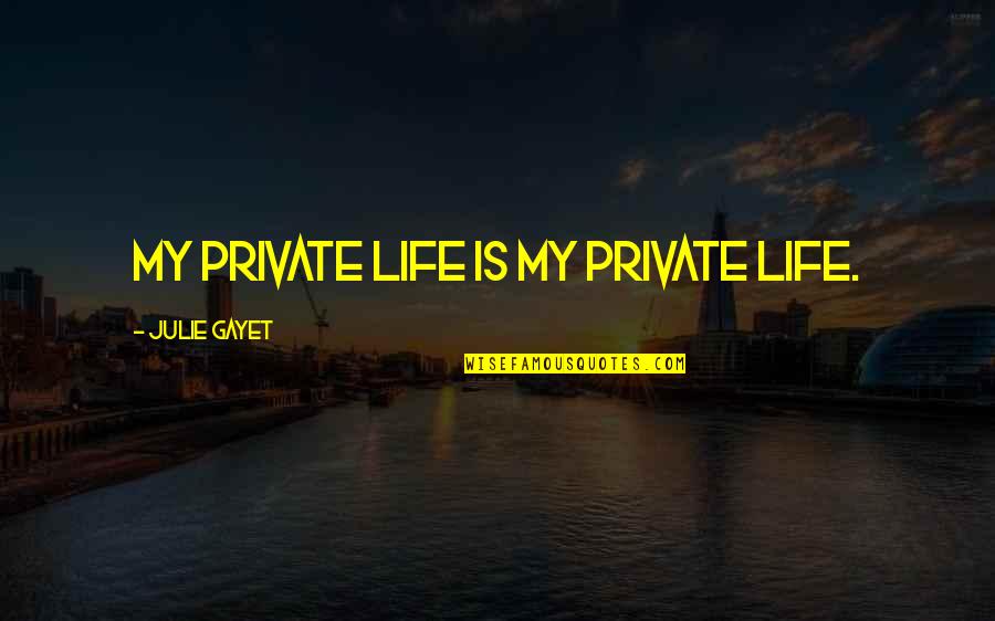 Mcloones Restaurant Quotes By Julie Gayet: My private life is my private life.