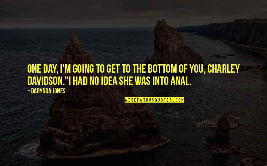 Mcloughlin Middle School Quotes By Darynda Jones: One day, I'm going to get to the