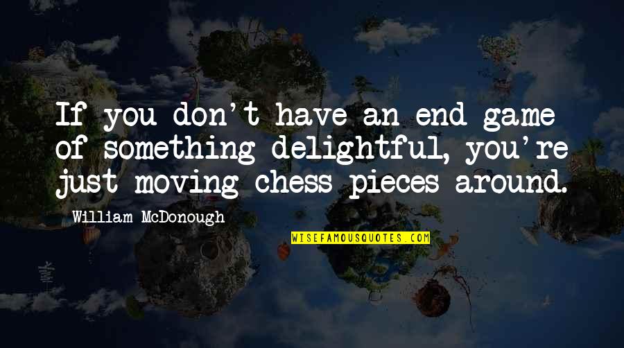 Mcloughlin Middle School Quotes By William McDonough: If you don't have an end game of