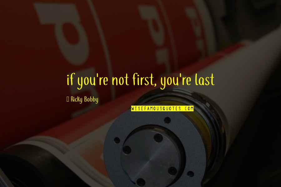 Mcloughlin Quotes By Ricky Bobby: if you're not first, you're last