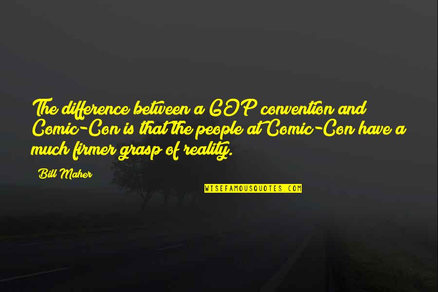 Mclucas Brothers Quotes By Bill Maher: The difference between a GOP convention and Comic-Con