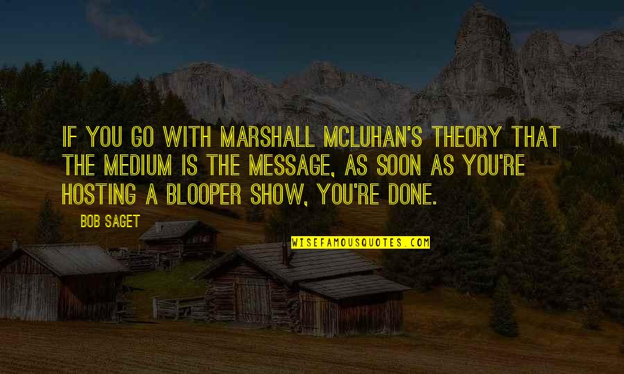 Mcluhan Marshall Quotes By Bob Saget: If you go with Marshall McLuhan's theory that
