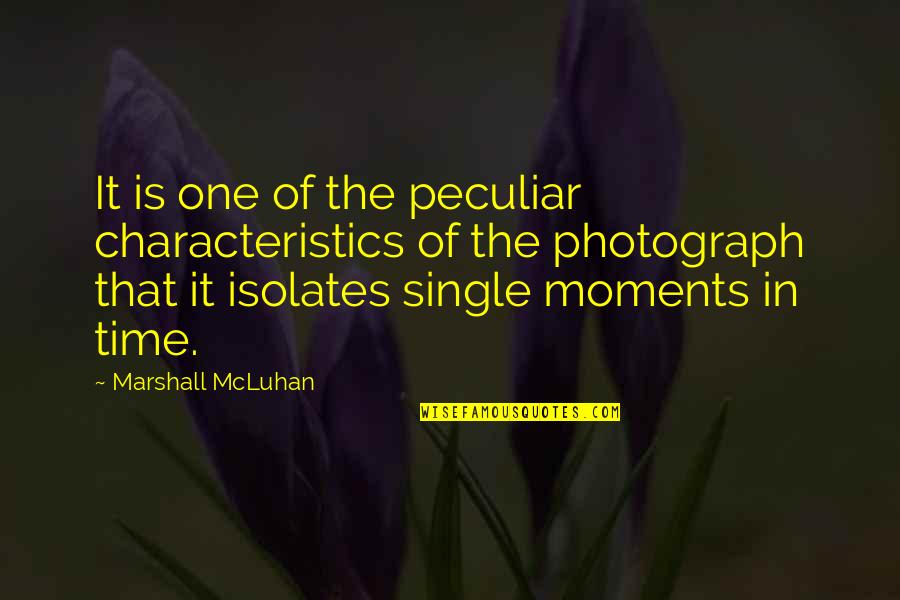 Mcluhan Marshall Quotes By Marshall McLuhan: It is one of the peculiar characteristics of