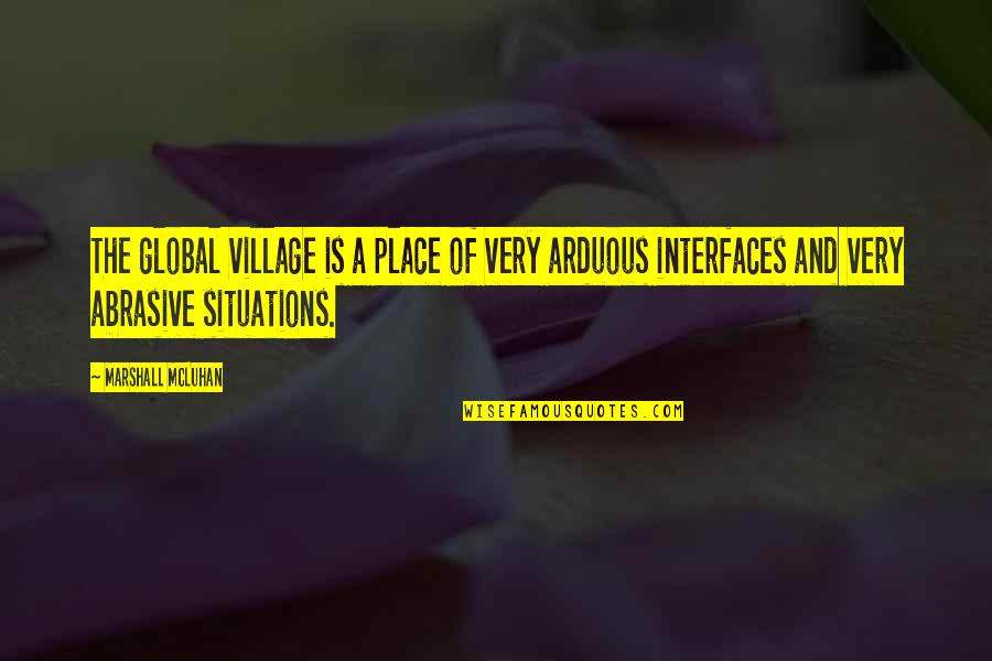 Mcluhan Marshall Quotes By Marshall McLuhan: The global village is a place of very