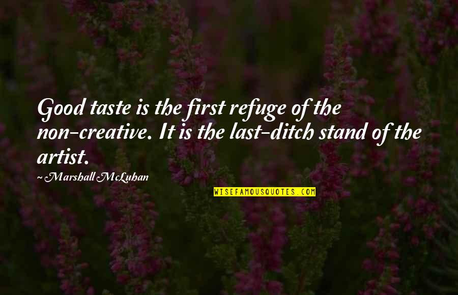 Mcluhan Marshall Quotes By Marshall McLuhan: Good taste is the first refuge of the
