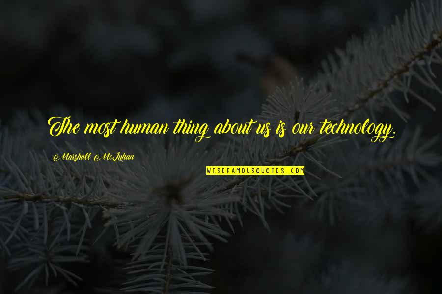 Mcluhan Quotes By Marshall McLuhan: The most human thing about us is our